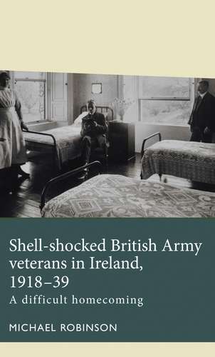 Book cover of Shell-shocked British Army veterans in Ireland, 1918-39: A difficult homecoming (Disability History)