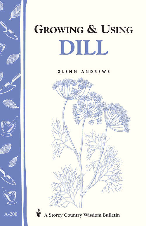 Book cover of Growing & Using Dill: Storey's Country Wisdom Bulletin A-200 (Storey Country Wisdom Bulletin)