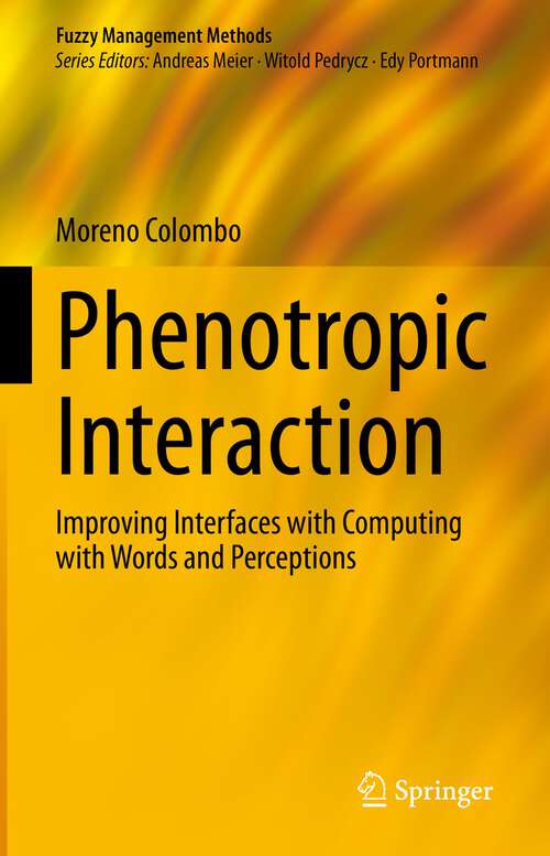 Book cover of Phenotropic Interaction: Improving Interfaces with Computing with Words and Perceptions (1st ed. 2024) (Fuzzy Management Methods)