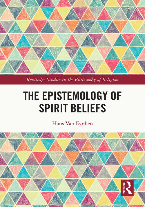 Book cover of The Epistemology of Spirit Beliefs (Routledge Studies in the Philosophy of Religion)