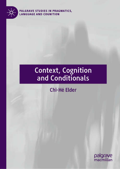 Book cover of Context, Cognition and Conditionals (1st ed. 2019) (Palgrave Studies in Pragmatics, Language and Cognition)