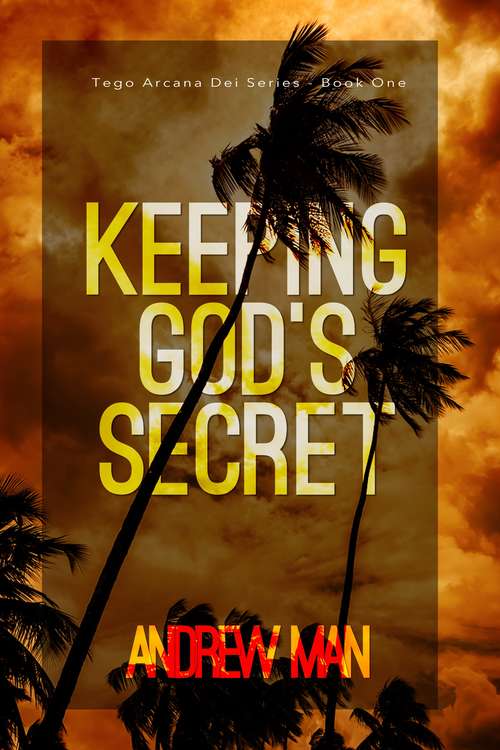 Book cover of Keeping God's Secret: Tego Arcana Dei Series (book I)