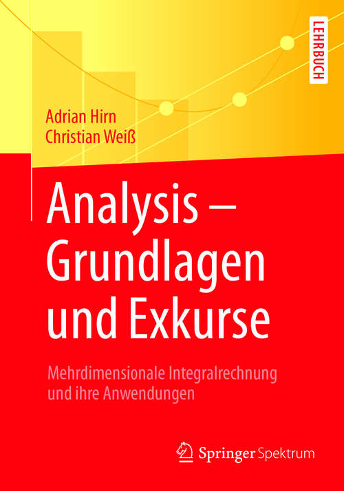 Book cover of Analysis – Grundlagen und Exkurse: Mehrdimensionale Integralrechnung und ihre Anwendungen (1. Aufl. 2018)