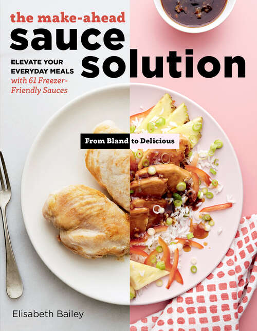 Book cover of The Make-Ahead Sauce Solution: Elevate Your Everyday Meals with 61 Freezer-Friendly Sauces