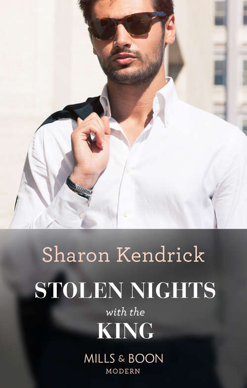 Book cover of Stolen Nights With The King: Stolen Nights With The King (passionately Ever After... ) / The Kiss She Claimed From The Greek / A Scandal Made At Midnight / Her Secret Royal Dilemma (ePub edition) (Passionately Ever After… #2)