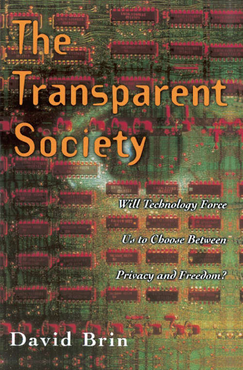 Book cover of The Transparent Society: Will Technology Force Us To Choose Between Privacy And Freedom?
