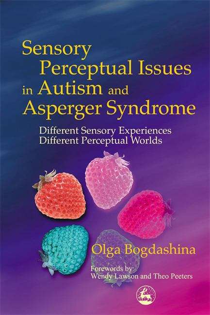 Book cover of Sensory Perceptual Issues In Autism And Asperger Syndrome: Different Sensory Experiences, Different Perceptual Worlds