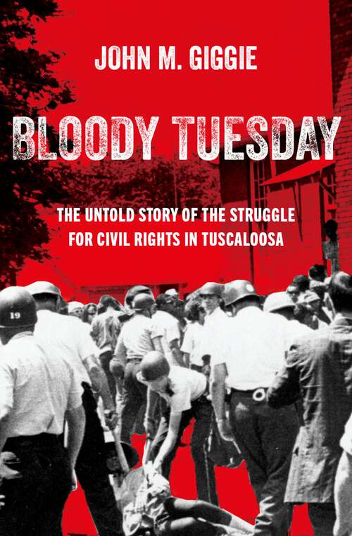 Book cover of Bloody Tuesday: The Untold Story of the Struggle for Civil Rights in Tuscaloosa