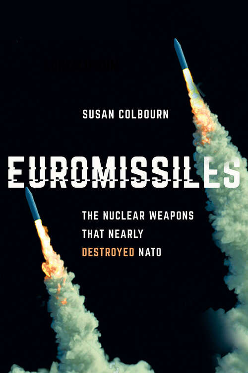 Book cover of Euromissiles: The Nuclear Weapons That Nearly Destroyed NATO