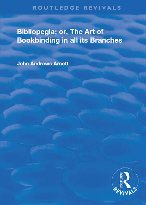Book cover of Bibliopegia: Or, The Art of Bookbinding in all its Branches (Routledge Revivals)