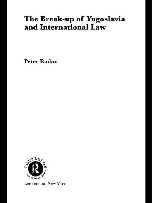 Book cover of The Break-up of Yugoslavia and International Law (Routledge Studies in International Law)