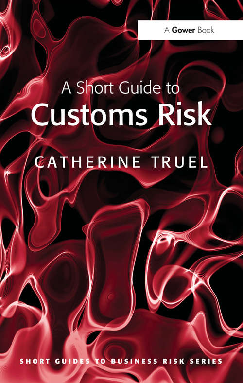 Book cover of A Short Guide to Customs Risk (Short Guides to Business Risk)