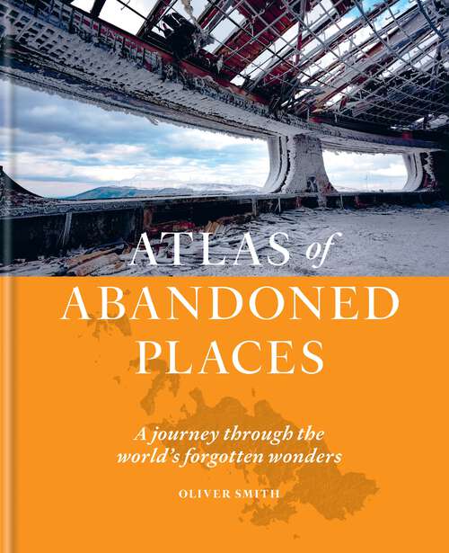 Book cover of The Atlas of Abandoned Places