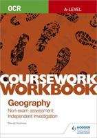 Book cover of OCR A-level Geography Coursework Workbook: Non-exam assessment: Independent Investigation