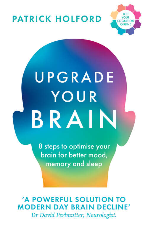 Book cover of Upgrade Your Brain: Unlock Your Life’s Full Potential