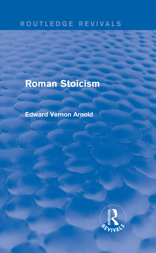 Book cover of Roman Stoicism: Being Lectures On The History Of The Stoic Philosophy With Special Reference To Its Development Within The Roman Empire (Routledge Revivals)