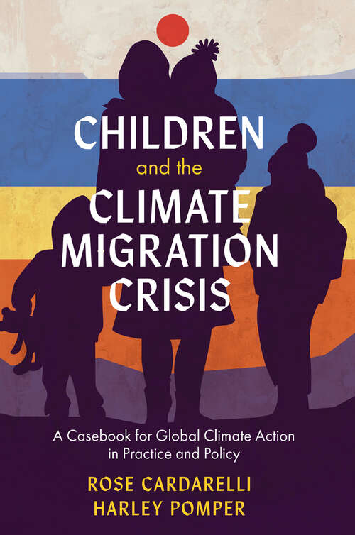 Book cover of Children and the Climate Migration Crisis: A Casebook for Global Climate Action in Practice and Policy