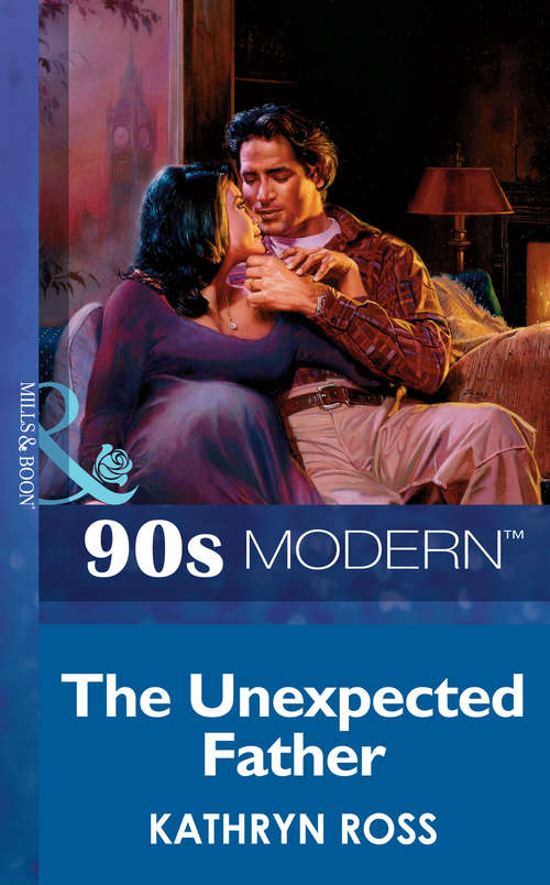 Book cover of The Unexpected Father (ePub First edition) (Mills And Boon Vintage 90s Modern Ser. #2022)