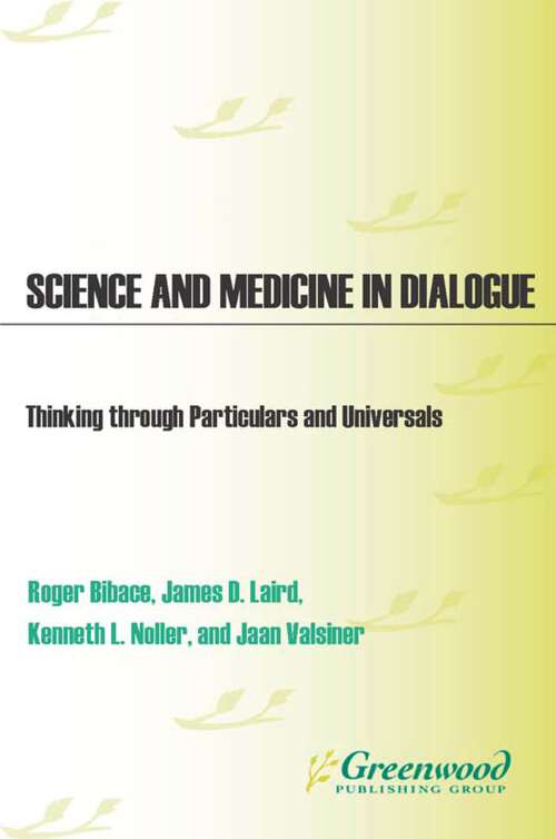 Book cover of Science and Medicine in Dialogue: Thinking through Particulars and Universals (Praeger Series in Health Psychology)