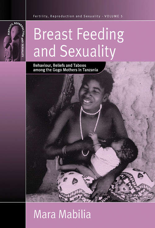 Book cover of Breast Feeding and Sexuality: Behaviour, Beliefs and Taboos among the Gogo Mothers in Tanzania (Fertility, Reproduction and Sexuality: Social and Cultural Perspectives #5)