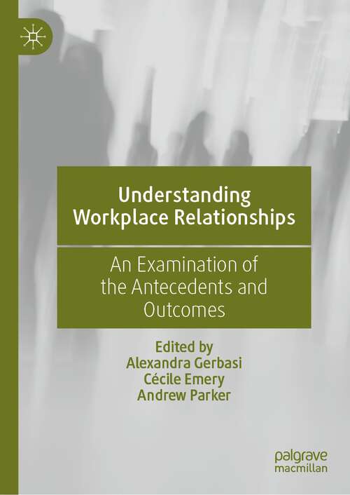 Book cover of Understanding Workplace Relationships: An Examination of the Antecedents and Outcomes (1st ed. 2023)