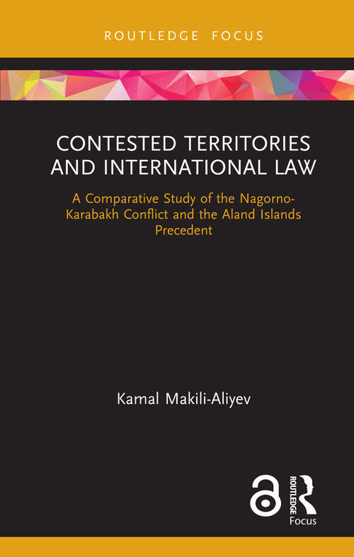 Book cover of Contested Territories and International Law: A Comparative Study of the Nagorno-Karabakh Conflict and the Aland Islands Precedent