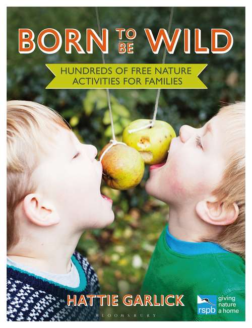 Book cover of Born to Be Wild: Hundreds of free nature activities for families (RSPB)