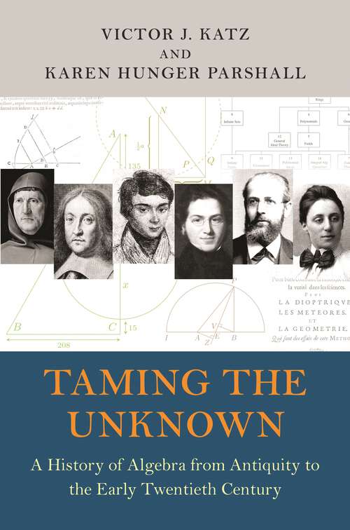 Book cover of Taming the Unknown: A History of Algebra from Antiquity to the Early Twentieth Century