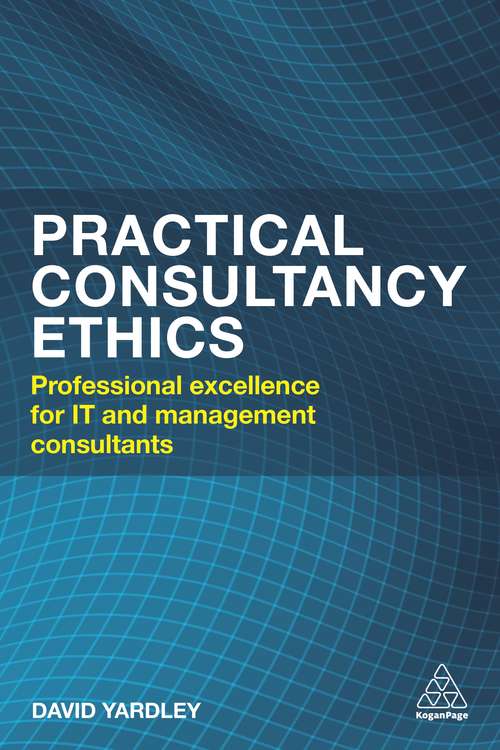 Book cover of Practical Consultancy Ethics: Professional  Excellence for IT and Management Consultants