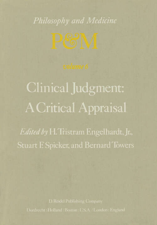 Book cover of Clinical Judgment: Proceedings of the Fifth Trans-Disciplinary Symposium on Philosophy and Medicine Held at Los Angeles, California, April 14–16, 1977 (1979) (Philosophy and Medicine #6)
