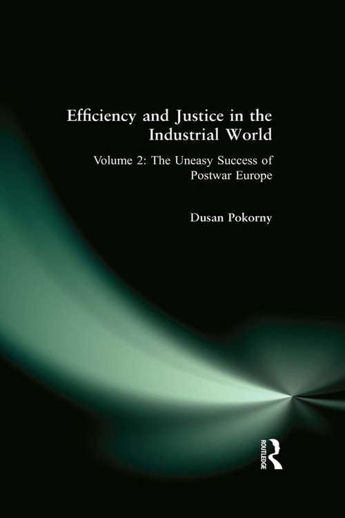 Book cover of Efficiency and Justice in the Industrial World: v. 2: The Uneasy Success of Postwar Europe