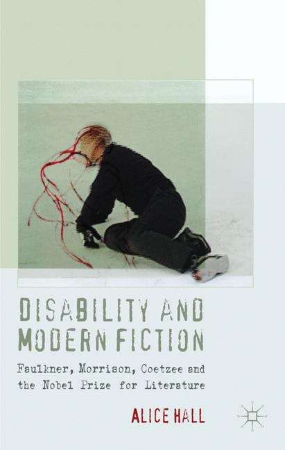 Book cover of Disability And Modern Fiction: Faulkner, Morrison, Coetzee And The Nobel Prize For Literature (PDF)