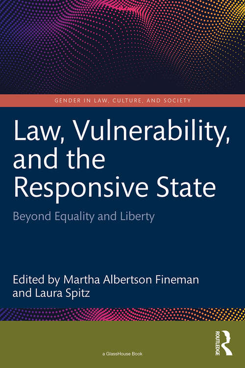 Book cover of Law, Vulnerability, and the Responsive State: Beyond Equality and Liberty (Gender in Law, Culture, and Society)