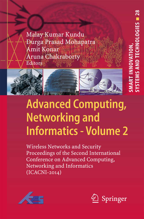 Book cover of Advanced Computing, Networking and Informatics- Volume 2: Wireless Networks and Security Proceedings of the Second International Conference on Advanced Computing, Networking and Informatics (ICACNI-2014) (2014) (Smart Innovation, Systems and Technologies #28)