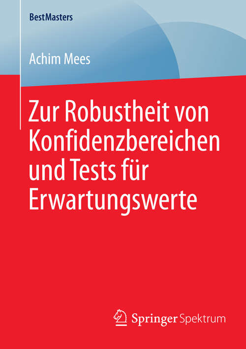 Book cover of Zur Robustheit von Konfidenzbereichen und Tests für Erwartungswerte (2015) (BestMasters)