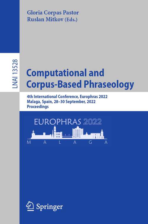 Book cover of Computational and Corpus-Based Phraseology: 4th International Conference, Europhras 2022, Malaga, Spain, 28-30 September, 2022, Proceedings (1st ed. 2022) (Lecture Notes in Computer Science #13528)