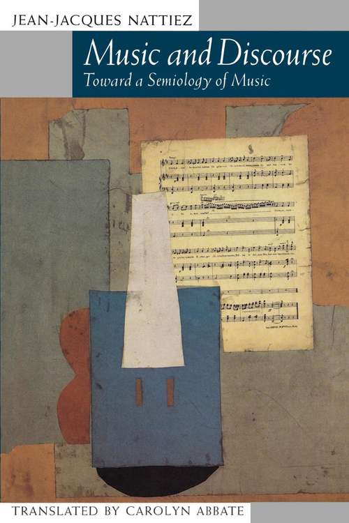 Book cover of Music and Discourse: Toward a Semiology of Music