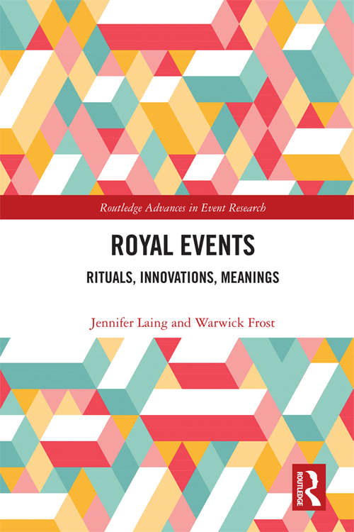 Book cover of Royal Events: Rituals, Innovations, Meanings (Routledge Advances in Event Research Series)