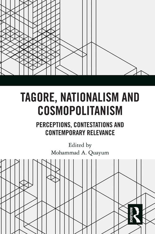 Book cover of Tagore, Nationalism and Cosmopolitanism: Perceptions, Contestations and Contemporary Relevance