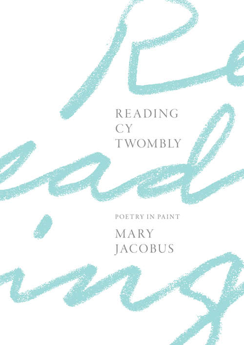 Book cover of Reading Cy Twombly: Poetry in Paint