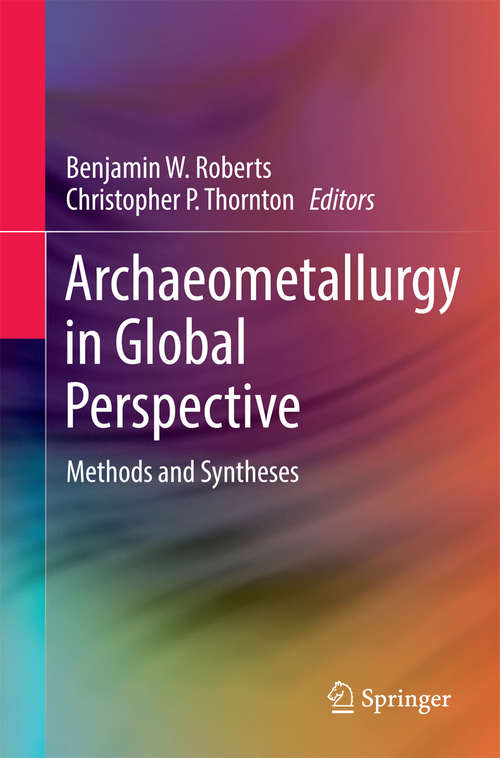 Book cover of Archaeometallurgy in Global Perspective: Methods and Syntheses (2014)