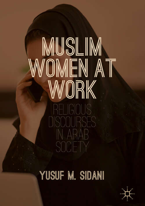 Book cover of Muslim Women at Work: Religious Discourses in Arab Society (1st ed. 2018)