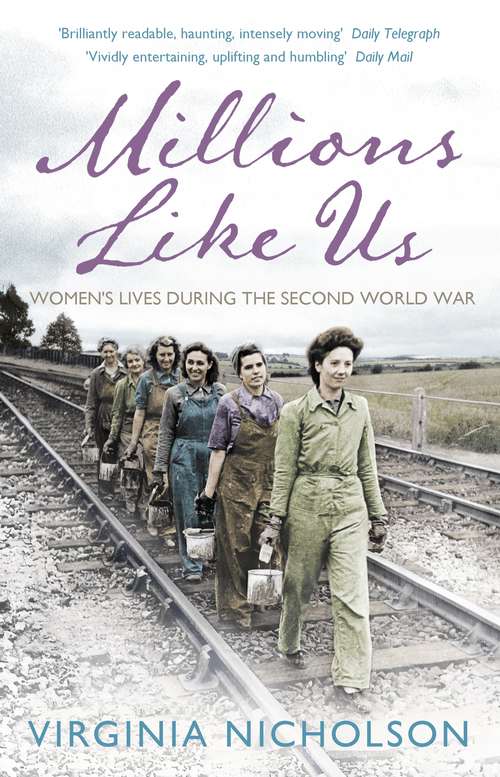 Book cover of Millions Like Us: Women's Lives in the Second World War