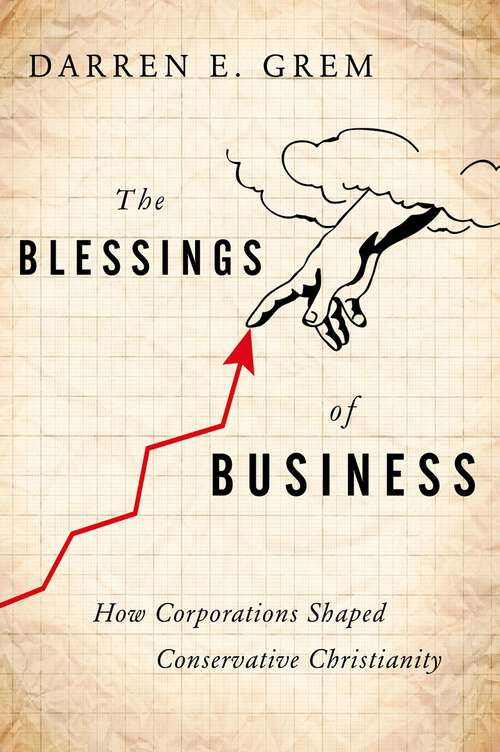 Book cover of The Blessings of Business: How Corporations Shaped Conservative Christianity