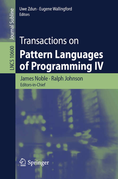 Book cover of Transactions on Pattern Languages of Programming IV (1st ed. 2019) (Lecture Notes in Computer Science #10600)