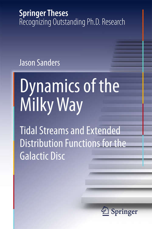 Book cover of Dynamics of the Milky Way: Tidal Streams and Extended Distribution Functions for the Galactic Disc (2015) (Springer Theses)