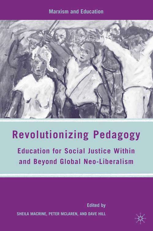 Book cover of Revolutionizing Pedagogy: Education for Social Justice Within and Beyond Global Neo-Liberalism (2010) (Marxism and Education)
