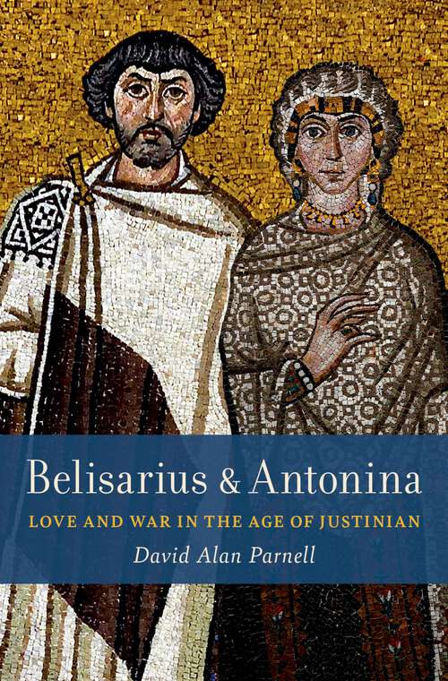 Book cover of Belisarius & Antonina: Love and War in the Age of Justinian