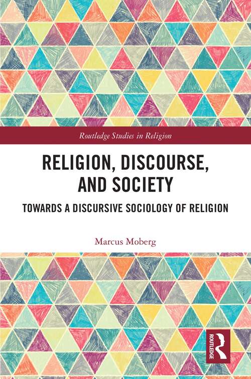 Book cover of Religion, Discourse, and Society: Discourse Theory and Analysis for the Sociology of Religion (Routledge Studies in Religion)