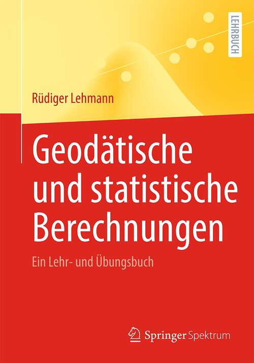 Book cover of Geodätische und statistische Berechnungen: Ein Lehr- und Übungsbuch (1. Aufl. 2023)